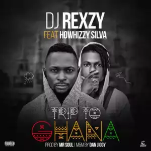 DJ Rexzy - “Trip To Ghana” ft. Howhizzy Silva